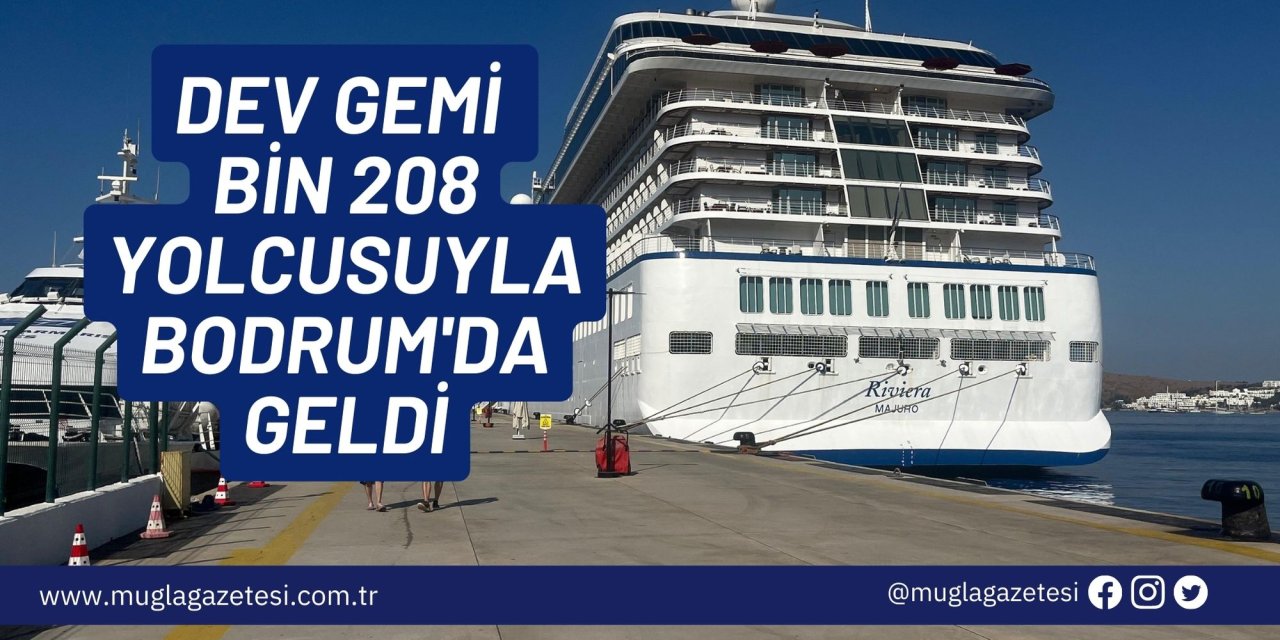 DEV GEMİ BİN 208 YOLCUSUYLA BODRUM'DA GELDİ