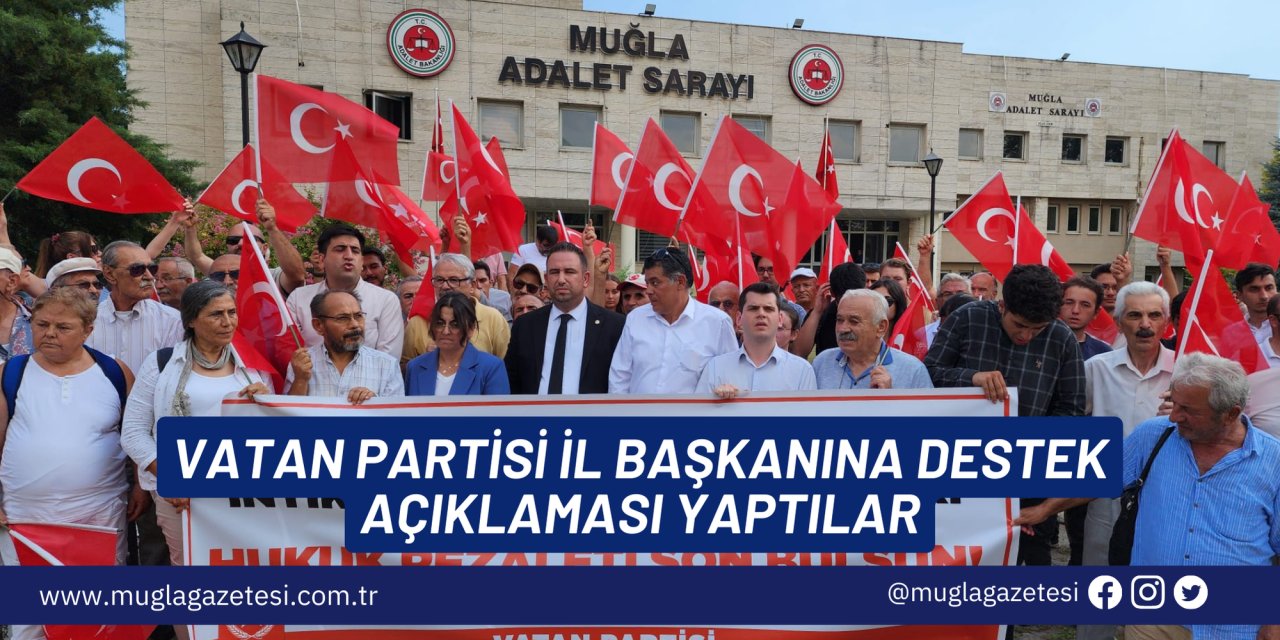 VATAN PARTİSİ İL BAŞKANINA DESTEK AÇIKLAMASI YAPTILAR