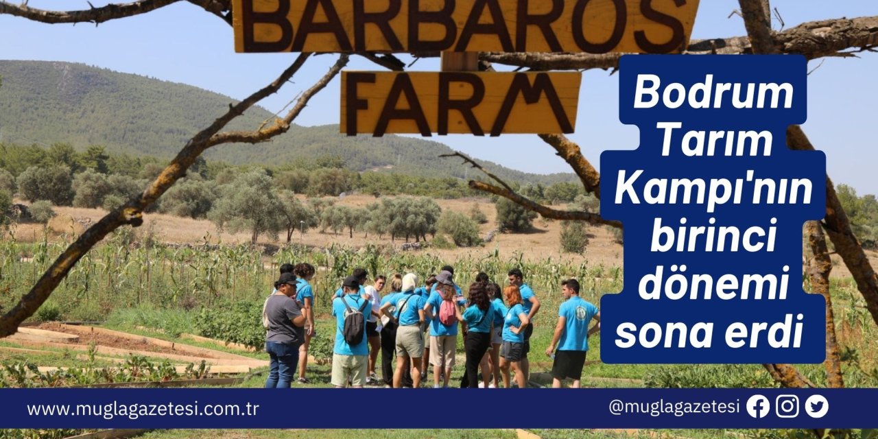 Bodrum Tarım Kampı'nın birinci dönemi sona erdi