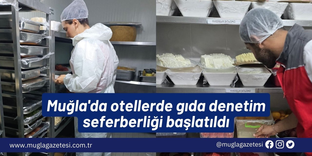 Muğla'da otellerde gıda denetim seferberliği başlatıldı