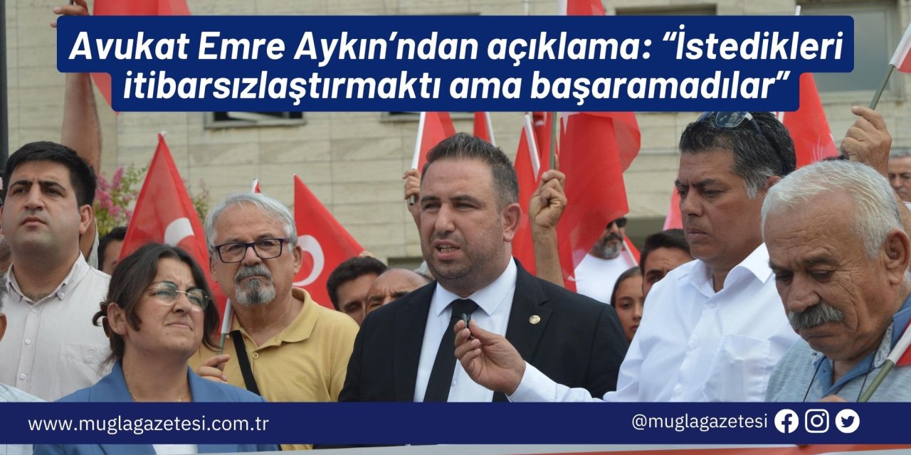 Avukat Emre Aykın’ndan açıklama: “İstedikleri itibarsızlaştırmaktı ama başaramadılar”