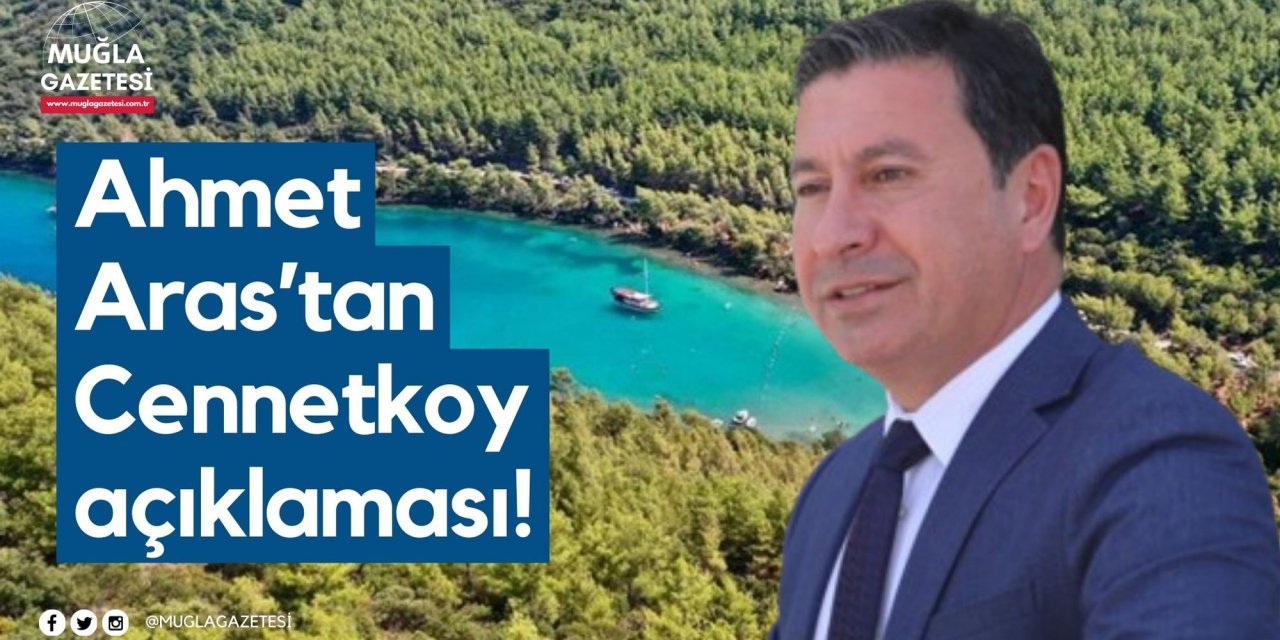 Ahmet Aras’tan Cennetkoy açıklaması!