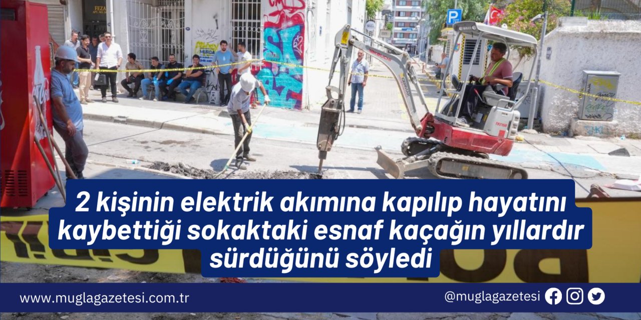 2 kişinin elektrik akımına kapılıp hayatını kaybettiği sokaktaki esnaf kaçağın yıllardır sürdüğünü söyledi