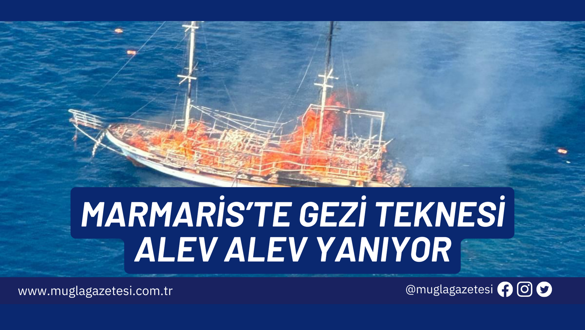 MARMARİS’TE GEZİ TEKNESİ ALEV ALEV YANIYOR