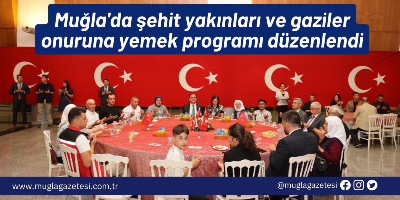 Muğla'da şehit yakınları ve gaziler onuruna yemek programı düzenlendi