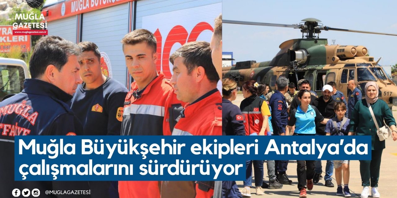 Muğla Büyükşehir ekipleri Antalya’da çalışmalarını sürdürüyor