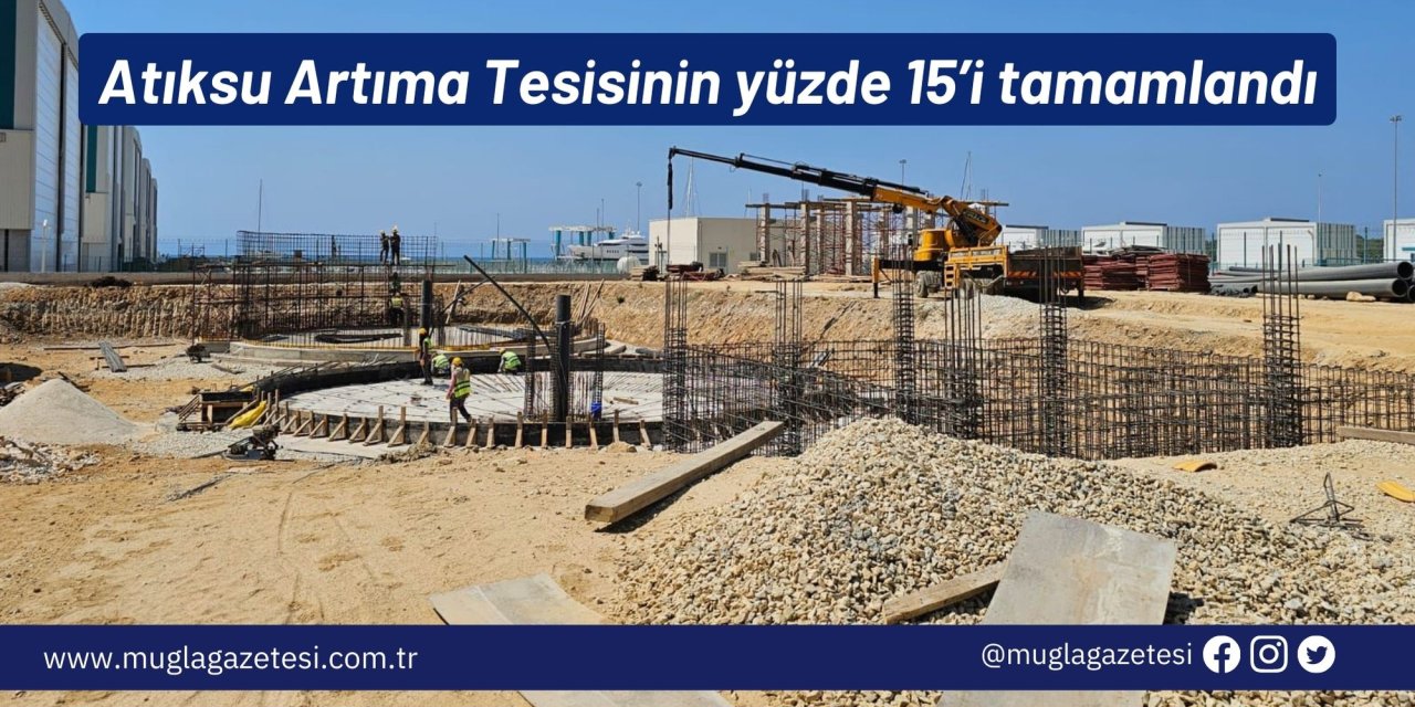 Atıksu Arıtma Tesisinin yüzde 15’i tamamlandı