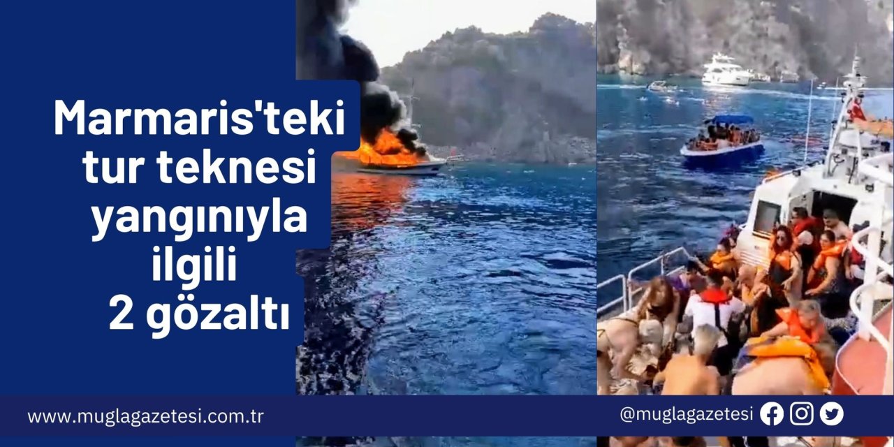 Marmaris'teki tur teknesi yangınıyla ilgili 2 gözaltı