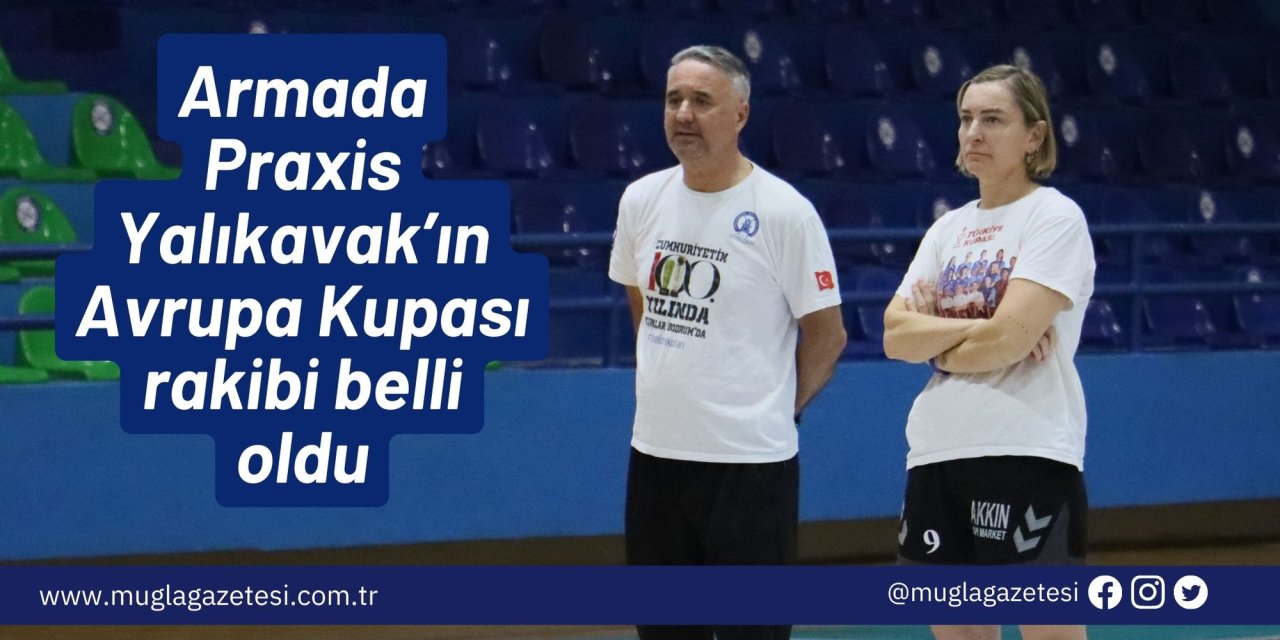 Armada Praxis Yalıkavak’ın Avrupa Kupası rakibi belli oldu