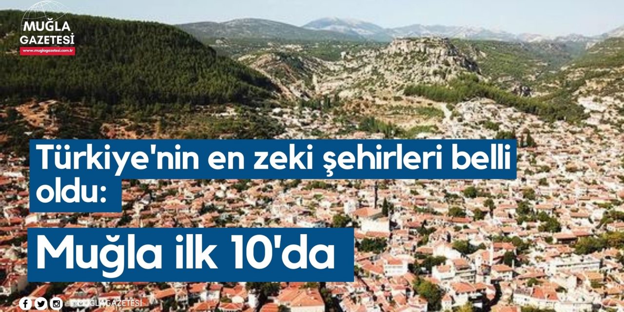 Türkiye'nin en zeki şehirleri belli oldu: Muğla ilk 10'da