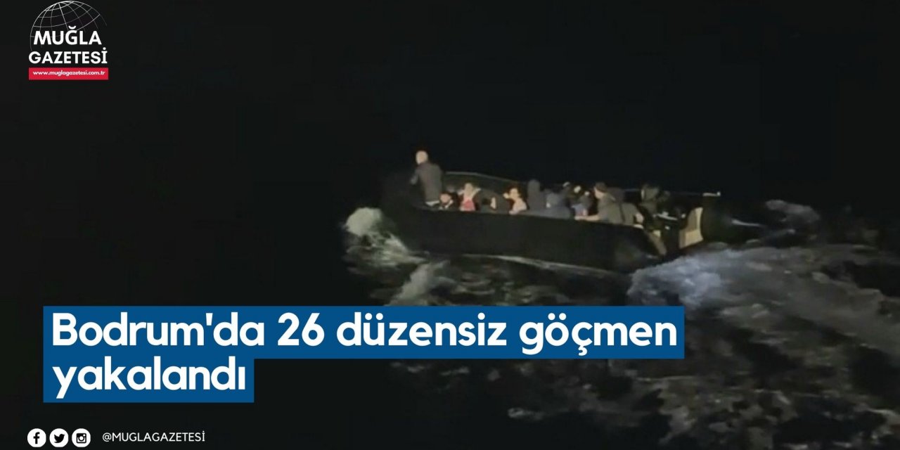 Bodrum'da 26 düzensiz göçmen yakalandı