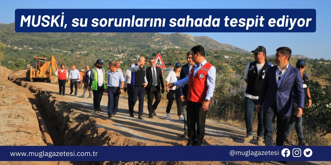 MUSKİ, su sorunlarını sahada tespit ediyor