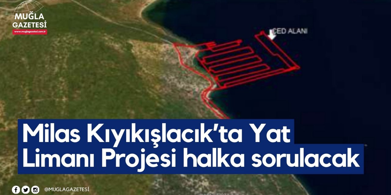 Milas Kıyıkışlacık’ta Yat Limanı Projesi halka sorulacak