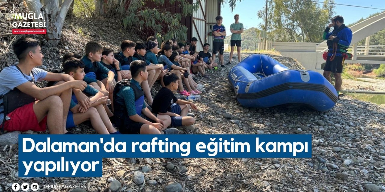 Dalaman'da rafting eğitim kampı yapılıyor