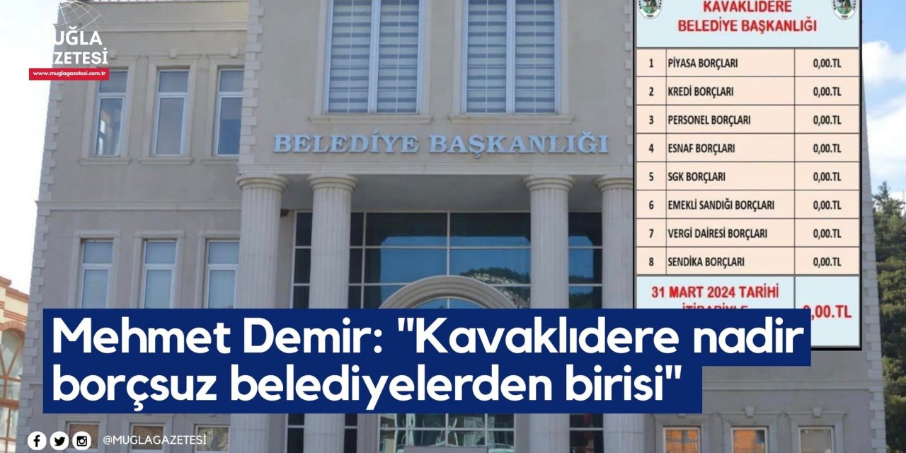 Mehmet Demir: "Kavaklıdere nadir borçsuz belediyelerden birisi"