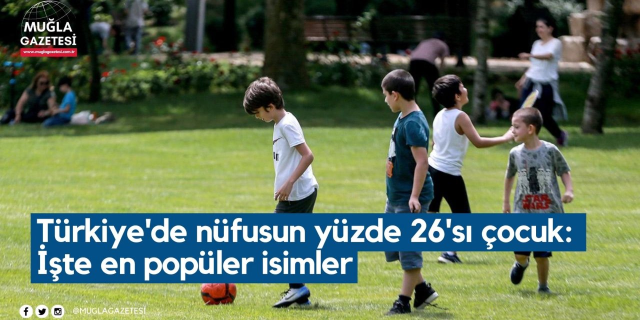 Türkiye'de nüfusun yüzde 26'sı çocuk: İşte en popüler isimler