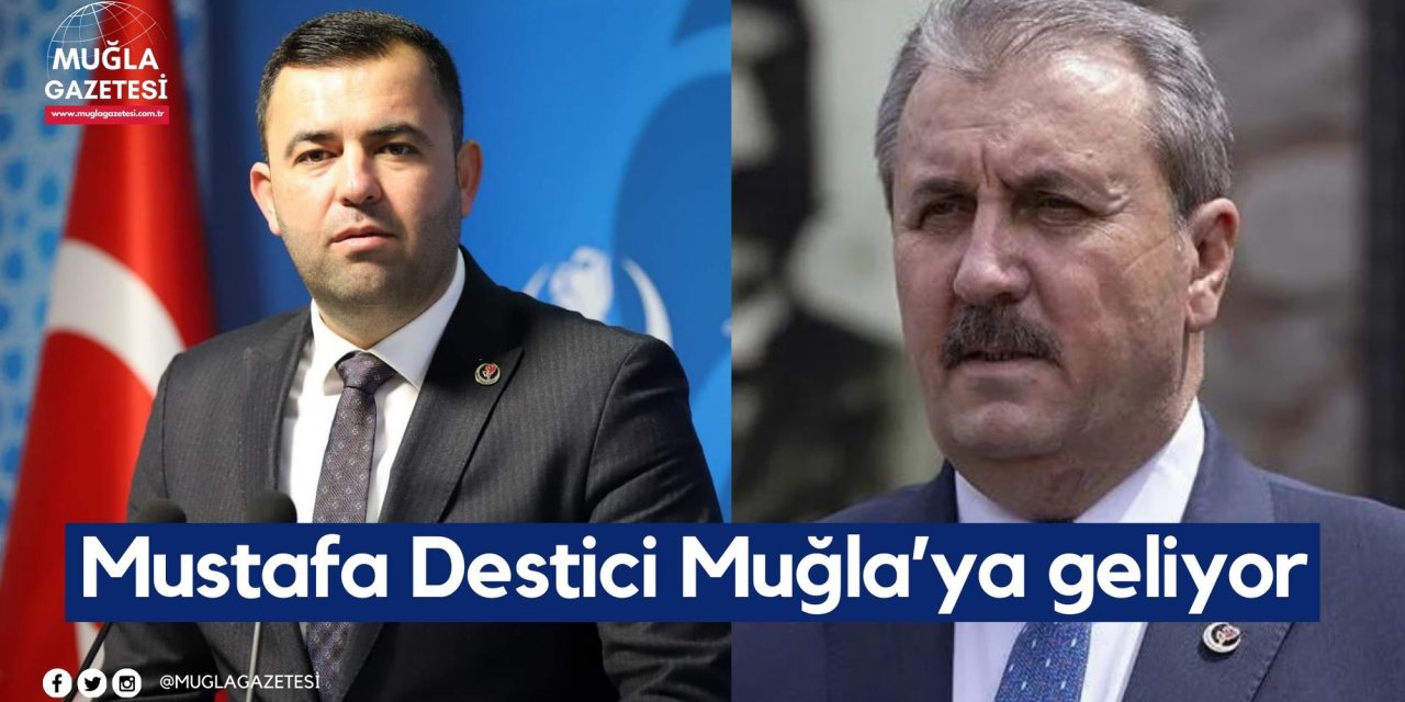Mustafa Destici Muğla’ya geliyor