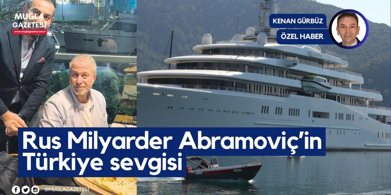 Rus Milyarder Abramoviç’in Türkiye sevgisi