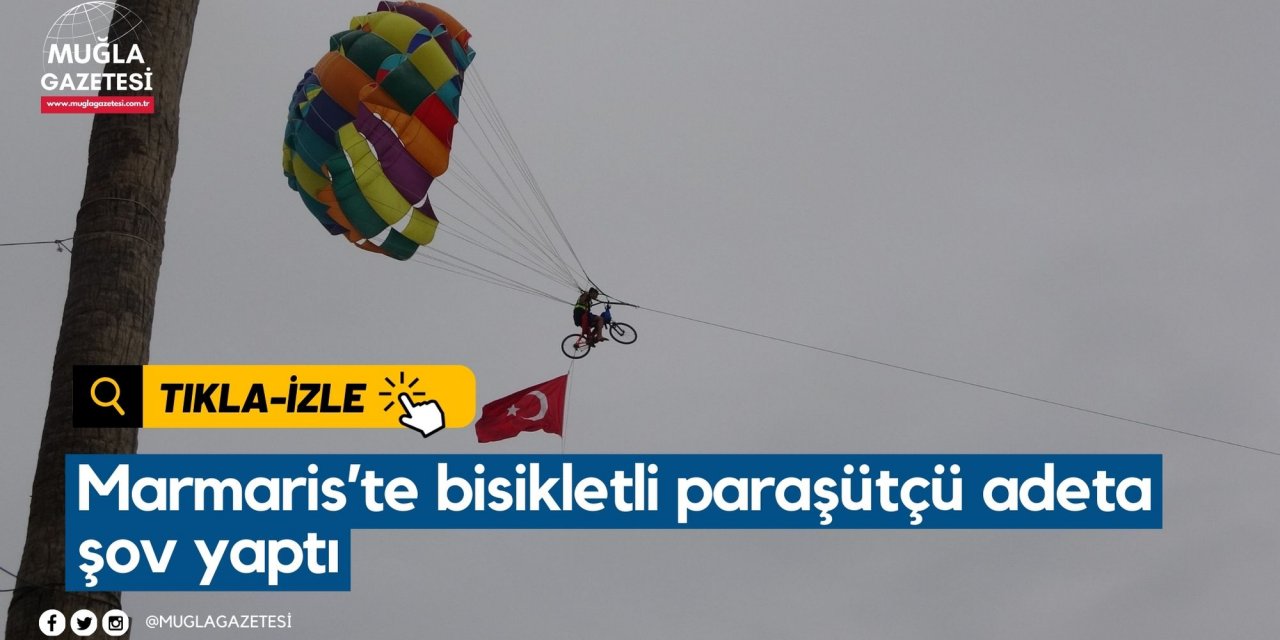 Marmaris’te bisikletli paraşütçü adeta şov yaptı
