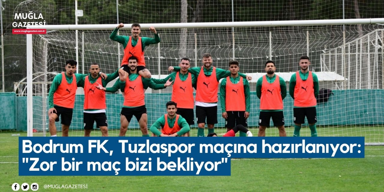 Bodrum FK, Tuzlaspor maçına hazırlanıyor: "Zor bir maç bizi bekliyor"