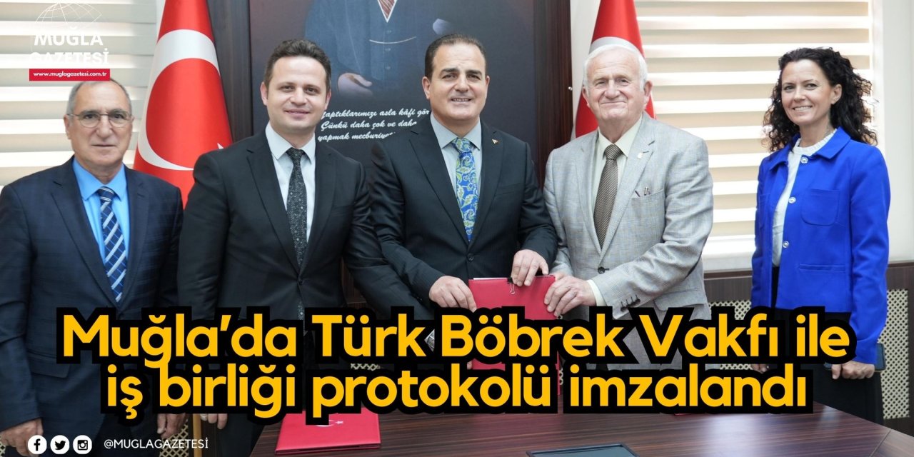 Muğla’da Türk Böbrek Vakfı ile iş birliği protokolü imzalandı