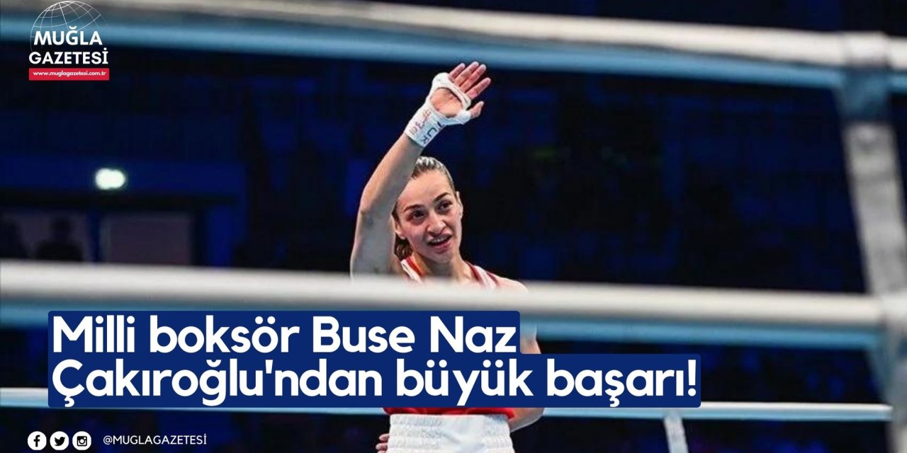 Milli boksör Buse Naz Çakıroğlu'ndan büyük başarı!