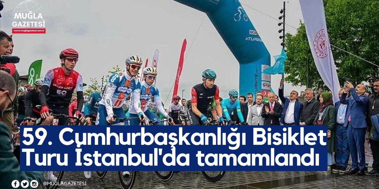 59. Cumhurbaşkanlığı Bisiklet Turu İstanbul'da tamamlandı