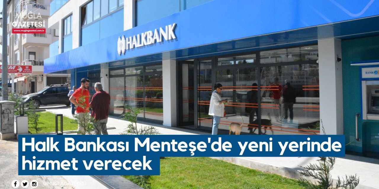 Halk Bankası Menteşe'de yeni yerinde hizmet verecek