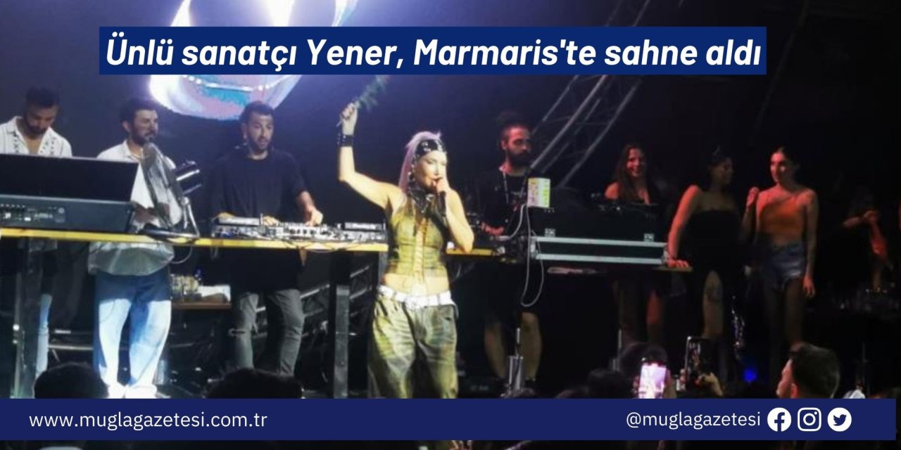 Ünlü sanatçı Yener, Marmaris'te sahne aldı