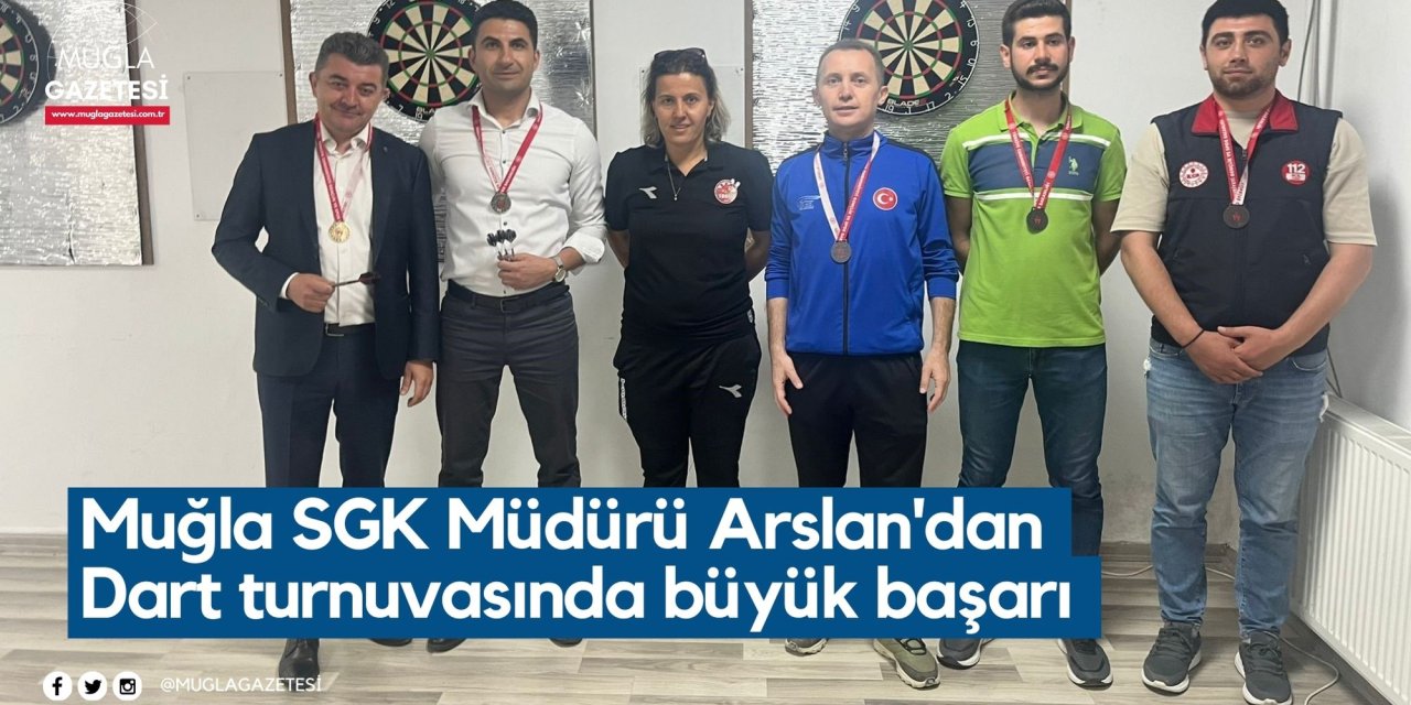 Muğla SGK Müdürü Arslan'dan Dart turnuvasında büyük başarı