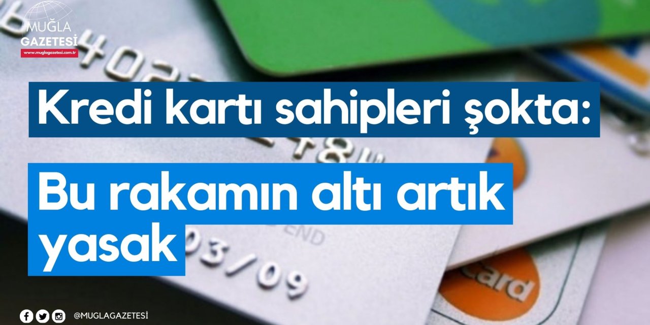 Kredi kartı sahipleri şokta: Bu rakamın altı artık yasak