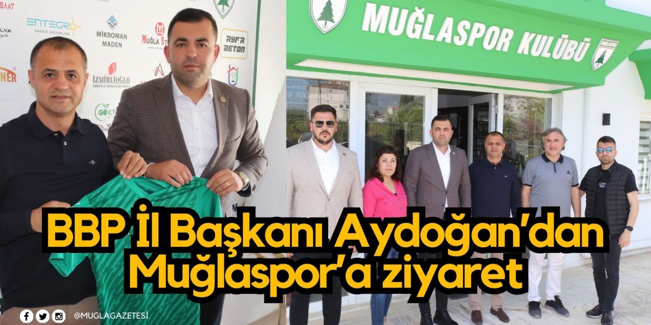 BBP İl Başkanı Aydoğan’dan Muğlaspor’a ziyaret