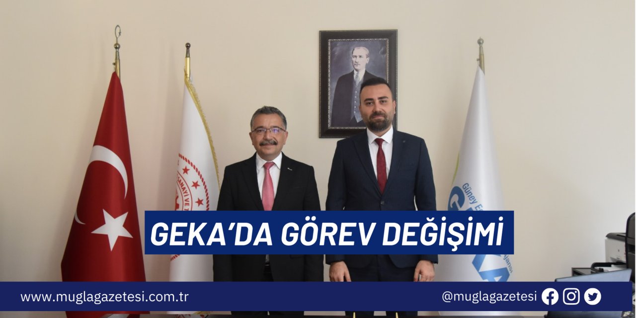 GEKA’DA GÖREV DEĞİŞİMİ