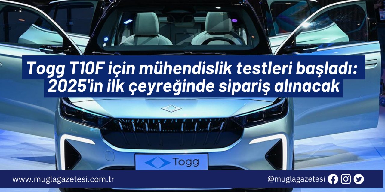 Togg T10F için mühendislik testleri başladı: 2025'in ilk çeyreğinde sipariş alınacak