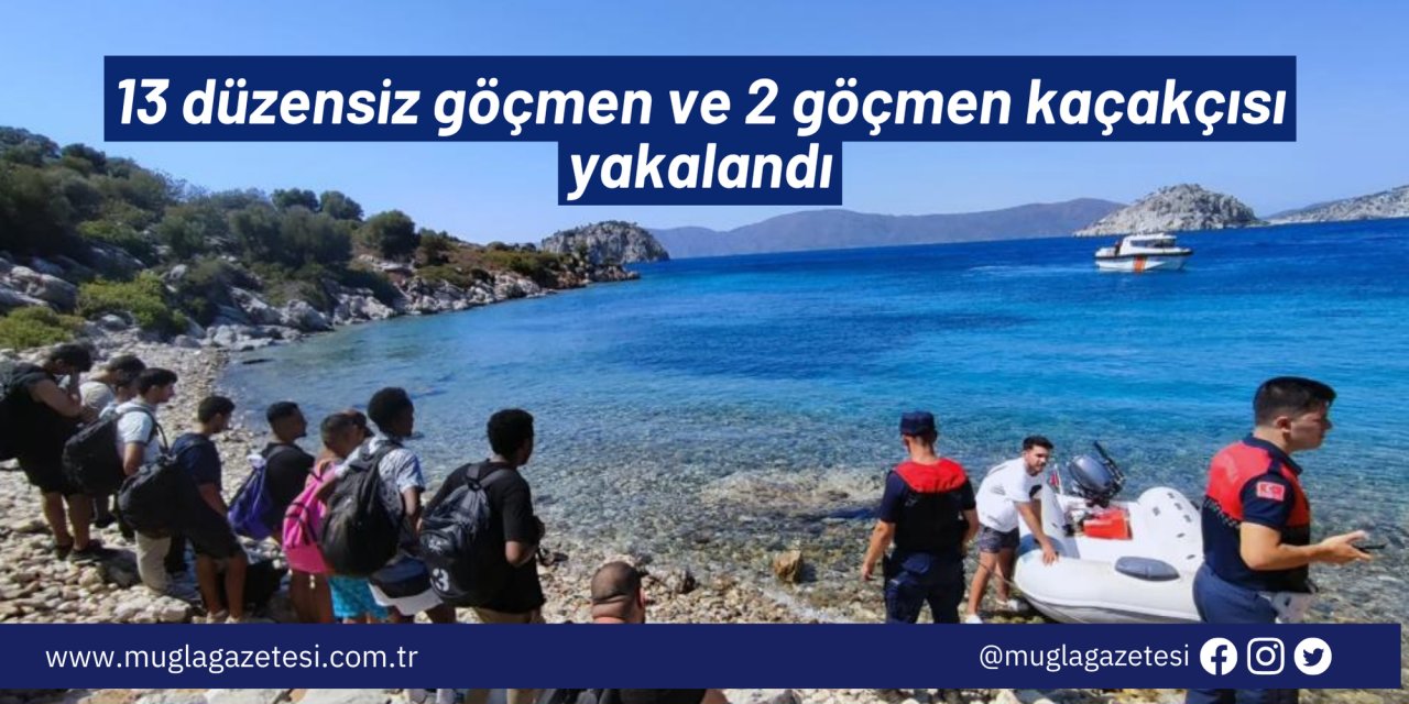 13 düzensiz göçmen ve 2 göçmen kaçakçısı yakalandı