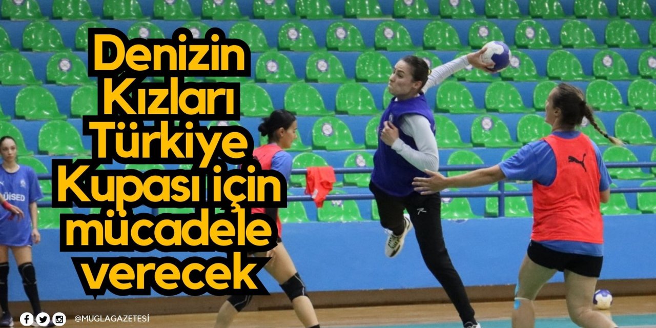 Denizin Kızları Türkiye Kupası için mücadele verecek
