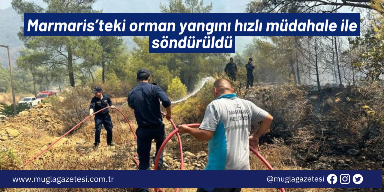 Marmaris’teki orman yangını hızlı müdahale ile söndürüldü