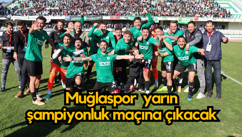 Muğlaspor  yarın şampiyonluk maçına çıkacak
