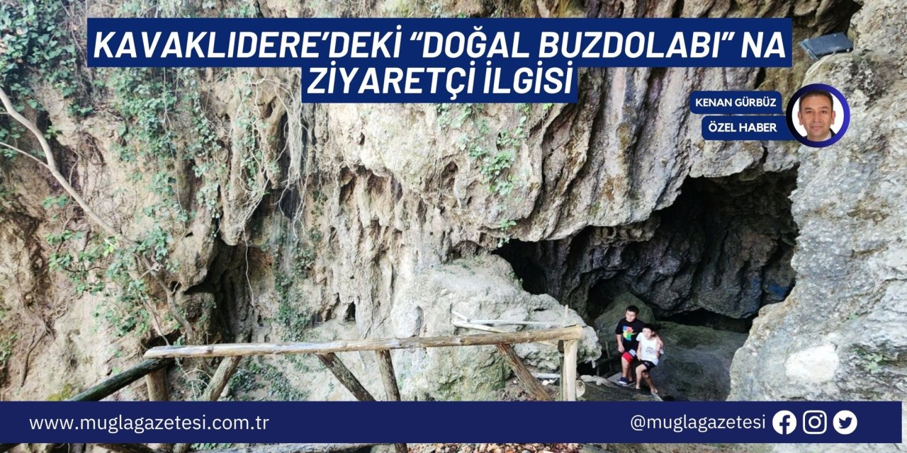 KAVAKLIDERE’DEKİ “DOĞAL BUZDOLABI” NA ZİYARETÇİ İLGİSİ
