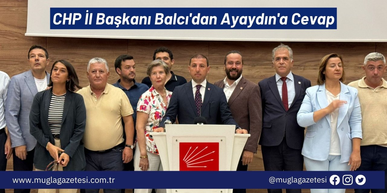 CHP İl Başkanı Balcı'dan Ayaydın'a Cevap