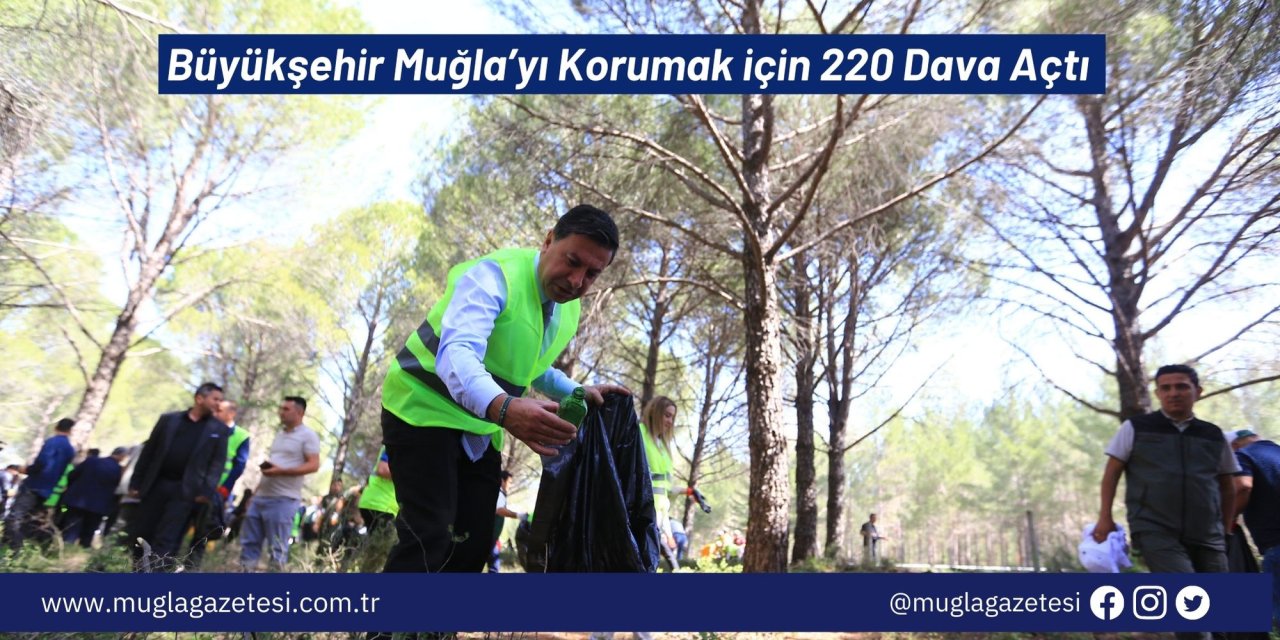 Büyükşehir Muğla’yı Korumak için 220 Dava Açtı