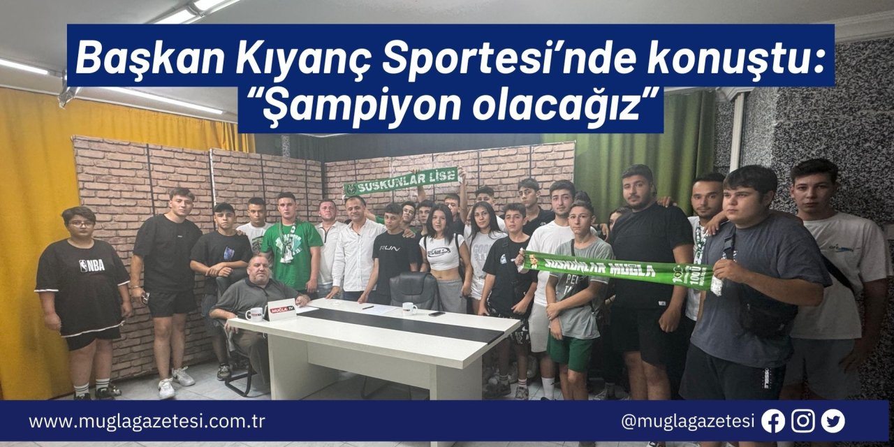 Başkan Kıyanç Sportesi’nde konuştu: “Şampiyon olacağız”