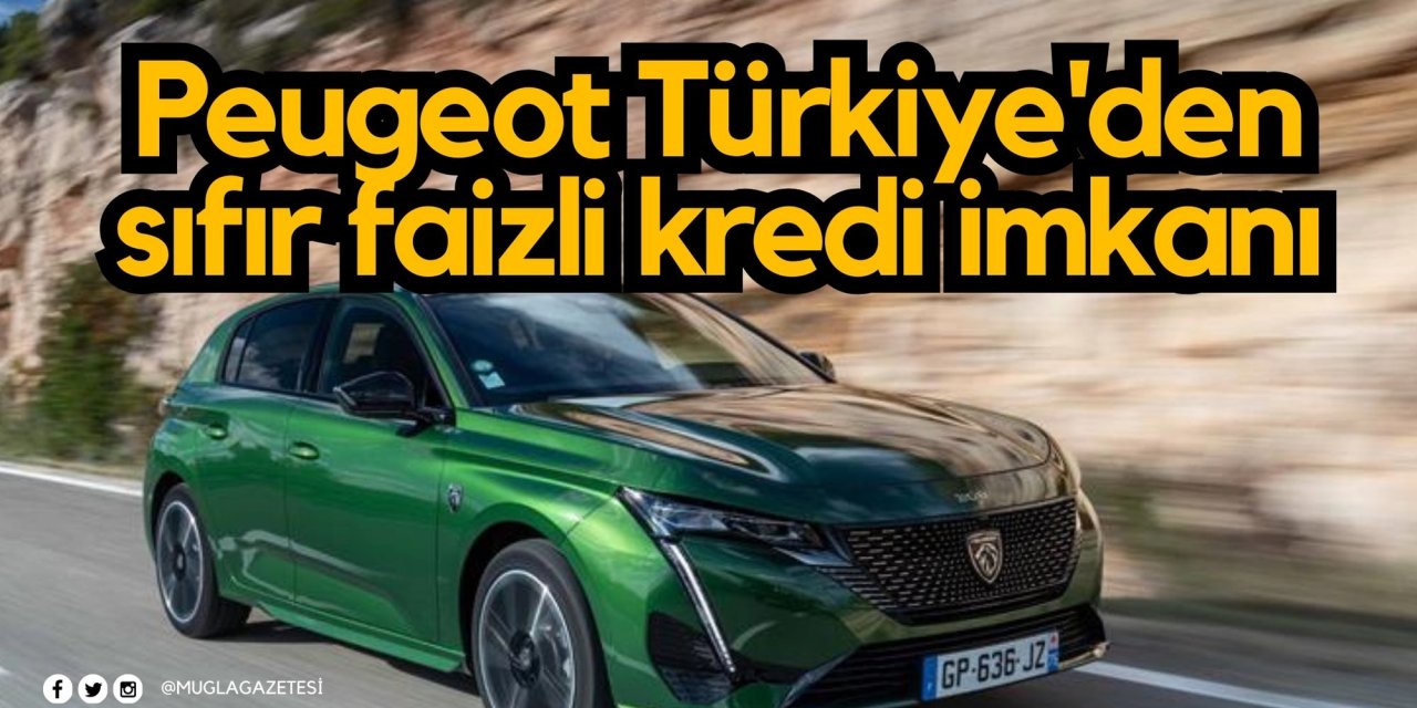 Peugeot Türkiye'den sıfır faizli kredi imkanı
