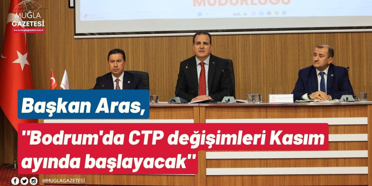 Başkan Aras, "Bodrum'da CTP değişimleri Kasım ayında başlayacak"