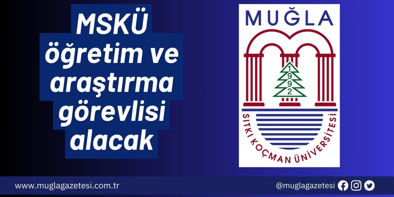 MSKÜ öğretim ve araştırma görevlisi alacak