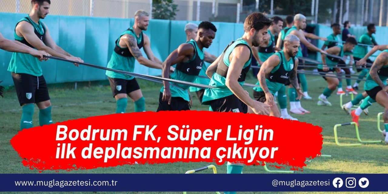Bodrum FK, Süper Lig'in ilk deplasmanına çıkıyor