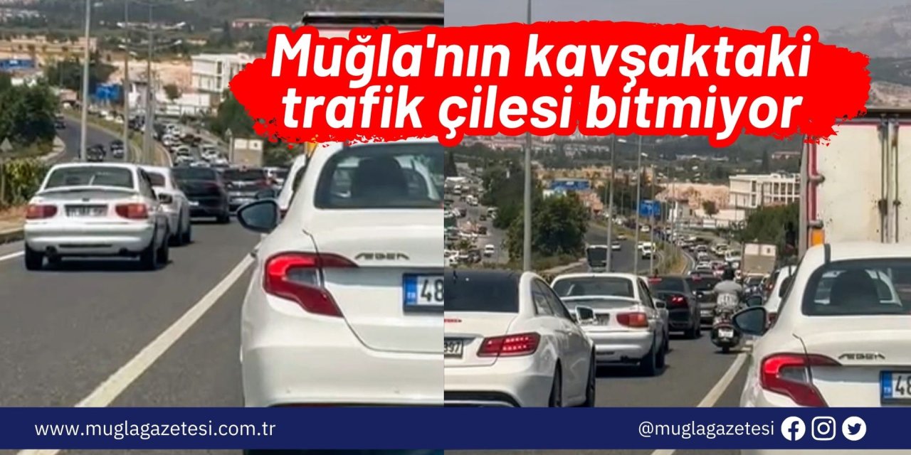 Muğla'nın kavşaktaki trafik çilesi bitmiyor