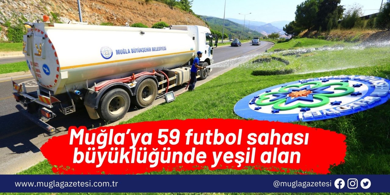 Muğla’ya 59 futbol sahası büyüklüğünde yeşil alan
