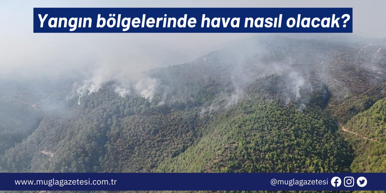 Yangın bölgelerinde hava nasıl olacak?