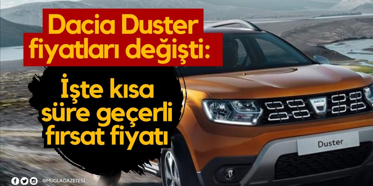 Dacia Duster fiyatları değişti: İşte kısa süre geçerli fırsat fiyatı